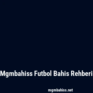 Mgmbahiss Futbol Bahis Rehberi