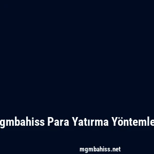 Mgmbahiss Para Yatırma Yöntemleri